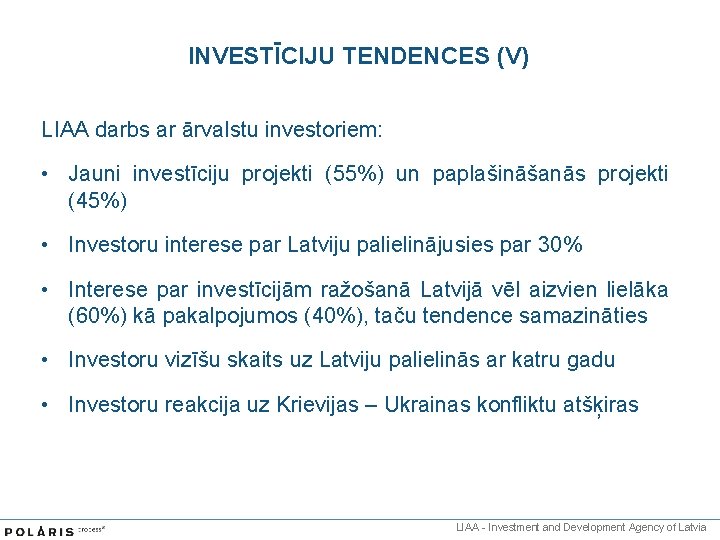 INVESTĪCIJU TENDENCES (V) LIAA darbs ar ārvalstu investoriem: • Jauni investīciju projekti (55%) un