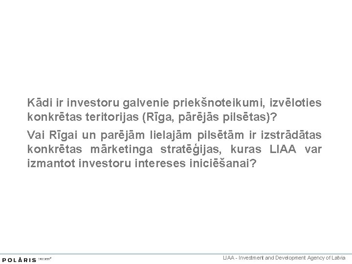 Kādi ir investoru galvenie priekšnoteikumi, izvēloties konkrētas teritorijas (Rīga, pārējās pilsētas)? Vai Rīgai un