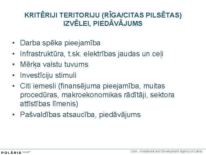 KRITĒRIJI TERITORIJU (RĪGA/CITAS PILSĒTAS) IZVĒLEI, PIEDĀVĀJUMS • • • Darba spēka pieejamība Infrastruktūra, t.