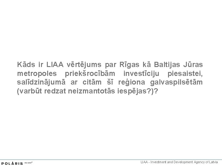 Kāds ir LIAA vērtējums par Rīgas kā Baltijas Jūras metropoles priekšrocībām investīciju piesaistei, salīdzinājumā Kāds ir LIAA vērtējums par Rīgas kā Baltijas Jūras metropoles priekšrocībām investīciju piesaistei, salīdzinājumā