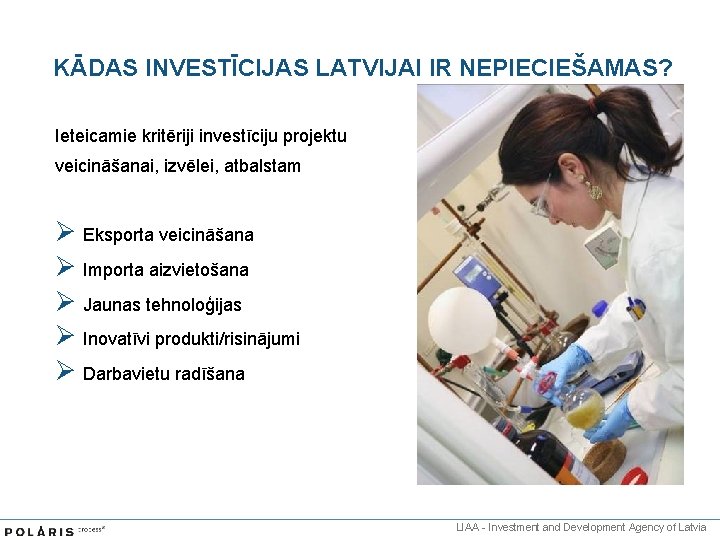 KĀDAS INVESTĪCIJAS LATVIJAI IR NEPIECIEŠAMAS? Ieteicamie kritēriji investīciju projektu veicināšanai, izvēlei, atbalstam Ø Eksporta