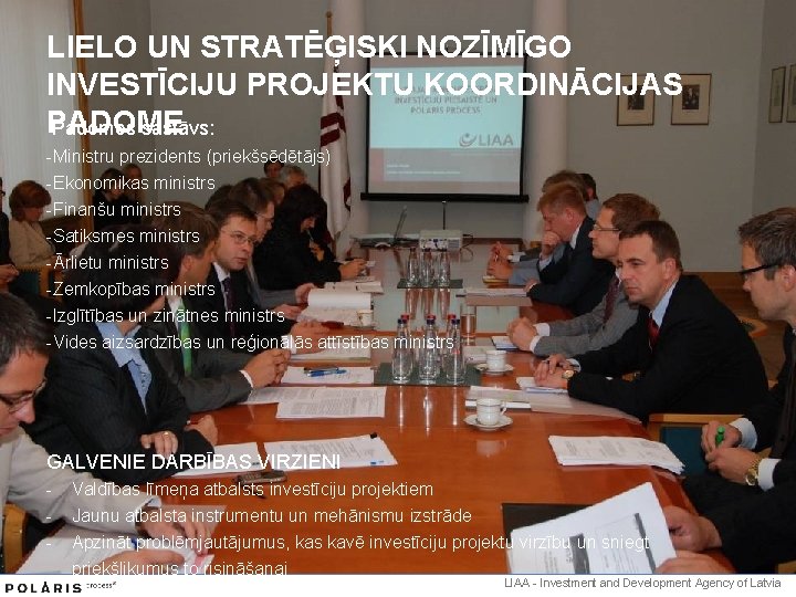 LIELO UN STRATĒĢISKI NOZĪMĪGO INVESTĪCIJU PROJEKTU KOORDINĀCIJAS PADOME Padomes sastāvs: -Ministru prezidents (priekšsēdētājs) -Ekonomikas