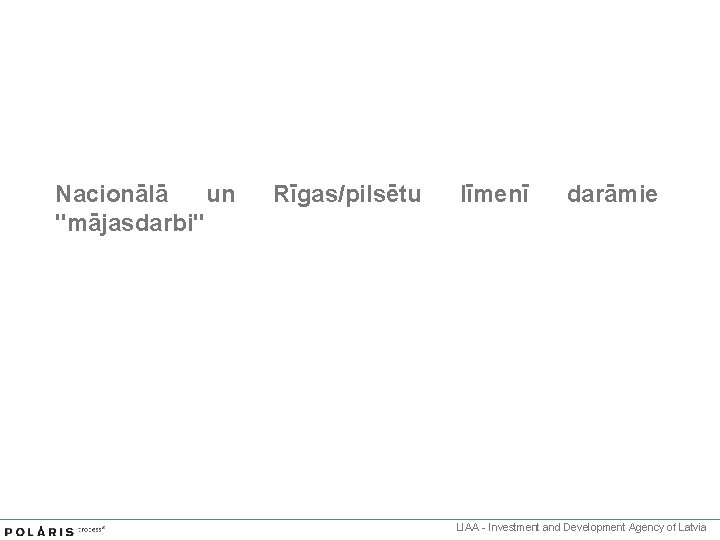 Nacionālā un "mājasdarbi" Rīgas/pilsētu līmenī darāmie LIAA - Investment and Development Agency of Latvia