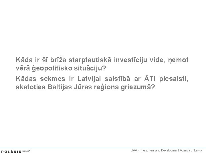 Kāda ir šī brīža starptautiskā investīciju vide, ņemot vērā ģeopolitisko situāciju? Kādas sekmes ir