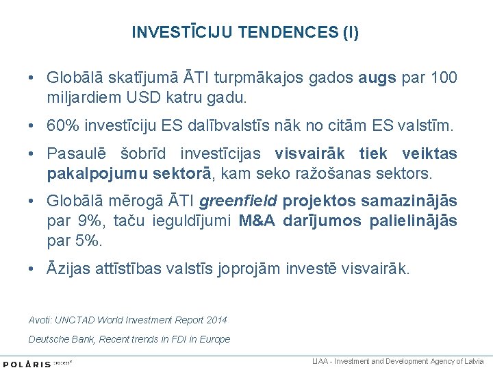 INVESTĪCIJU TENDENCES (I) • Globālā skatījumā ĀTI turpmākajos gados augs par 100 miljardiem USD