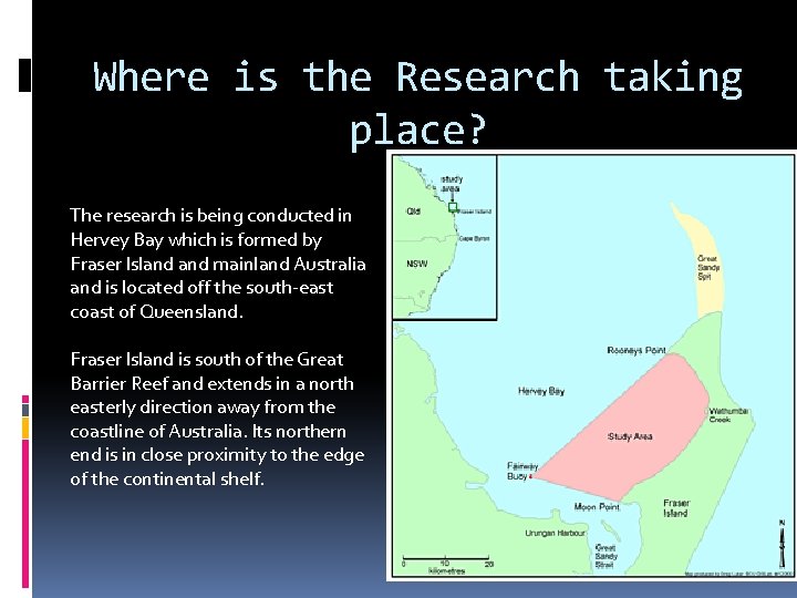 Where is the Research taking place? The research is being conducted in Hervey Bay