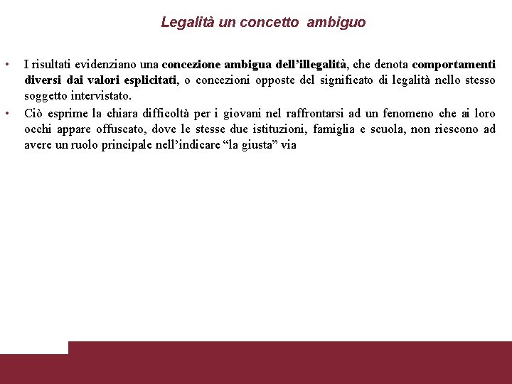 Legalità un concetto ambiguo • • I risultati evidenziano una concezione ambigua dell’illegalità, che