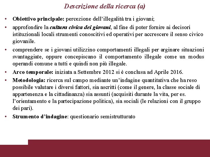 Descrizione della ricerca (a) • Obiettivo principale: percezione dell’illegalità tra i giovani; • approfondire