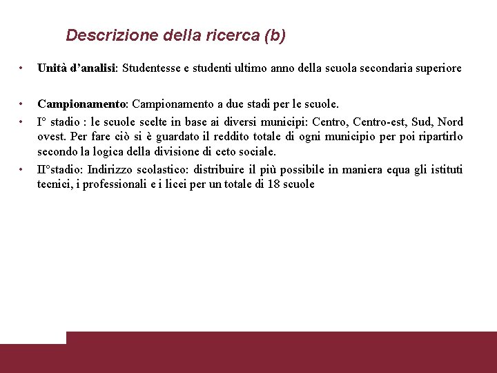 Descrizione della ricerca (b) • Unità d’analisi: Studentesse e studenti ultimo anno della scuola