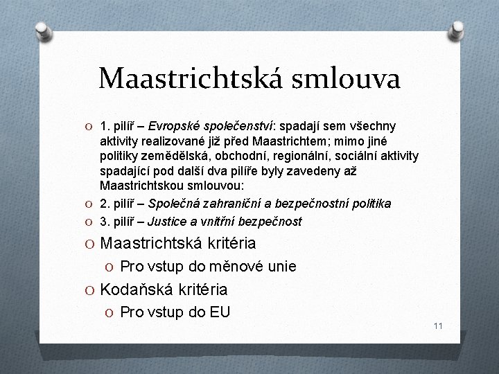Maastrichtská smlouva O 1. pilíř – Evropské společenství: spadají sem všechny aktivity realizované již