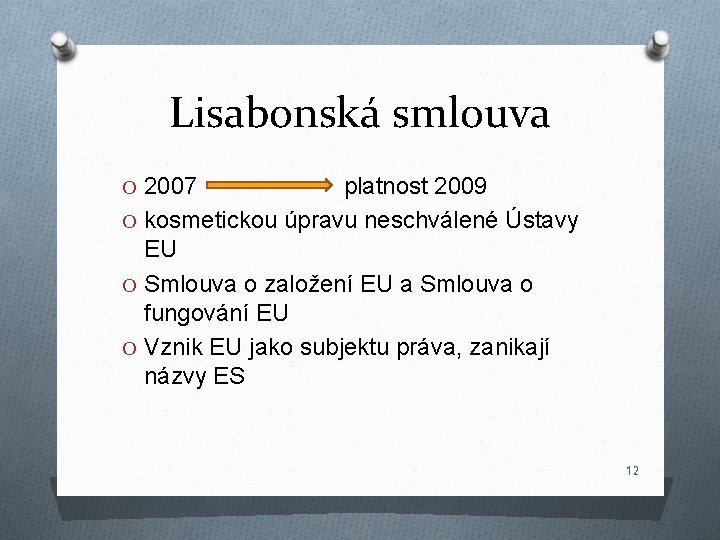 Lisabonská smlouva O 2007 platnost 2009 O kosmetickou úpravu neschválené Ústavy EU O Smlouva