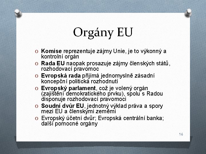 Orgány EU O Komise reprezentuje zájmy Unie, je to výkonný a O O O