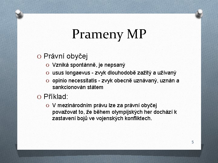 Prameny MP O Právní obyčej O Vzniká spontánně, je nepsaný O usus longaevus -