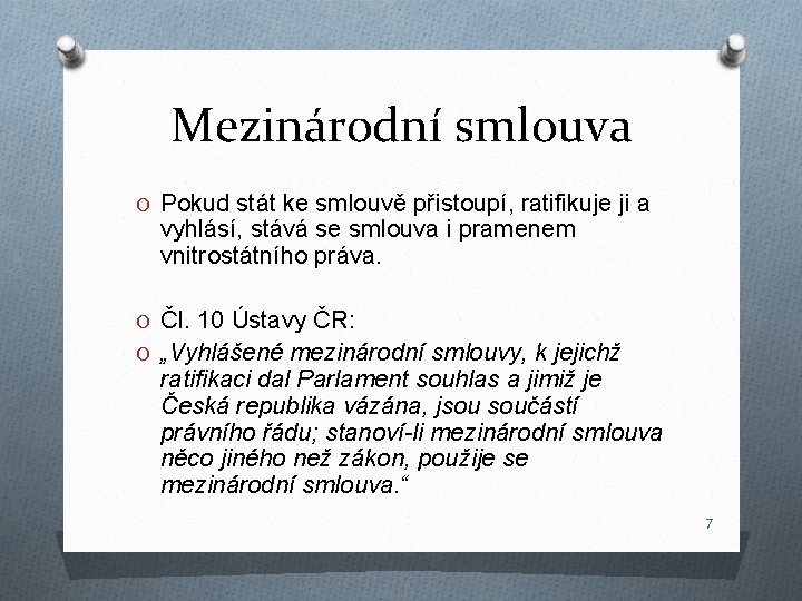 Mezinárodní smlouva O Pokud stát ke smlouvě přistoupí, ratifikuje ji a vyhlásí, stává se