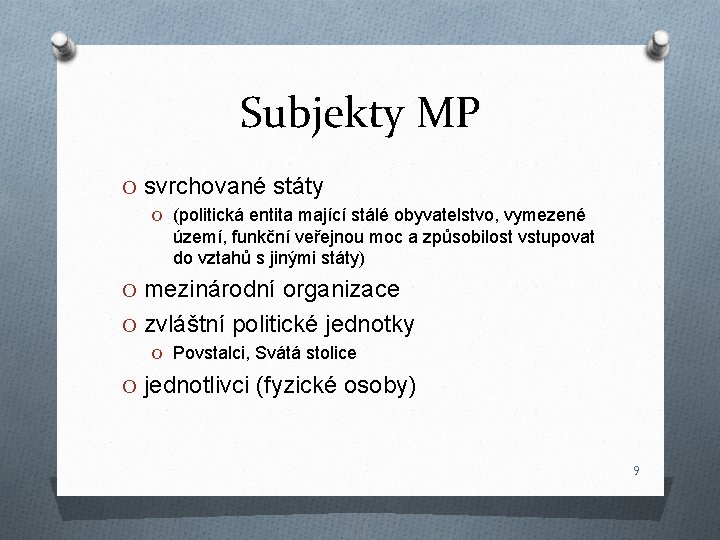 Subjekty MP O svrchované státy O (politická entita mající stálé obyvatelstvo, vymezené území, funkční