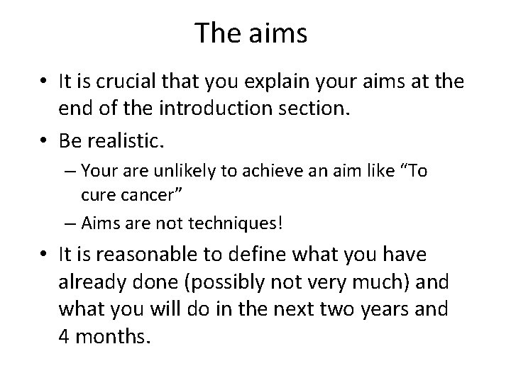 The aims • It is crucial that you explain your aims at the end