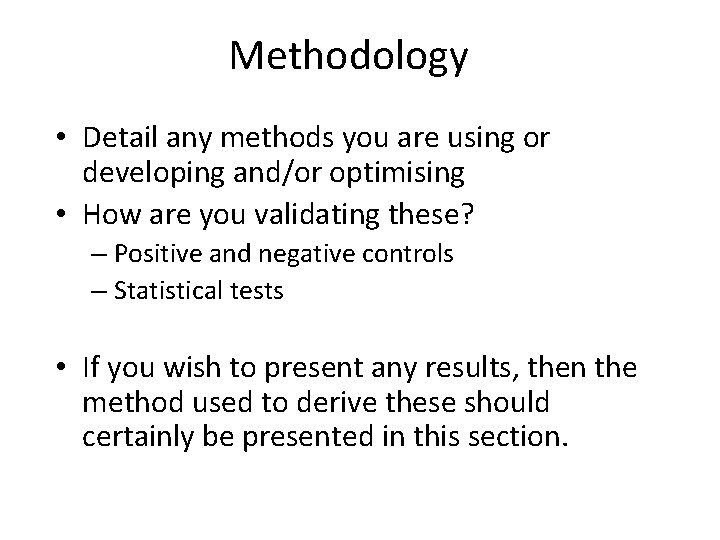 Methodology • Detail any methods you are using or developing and/or optimising • How