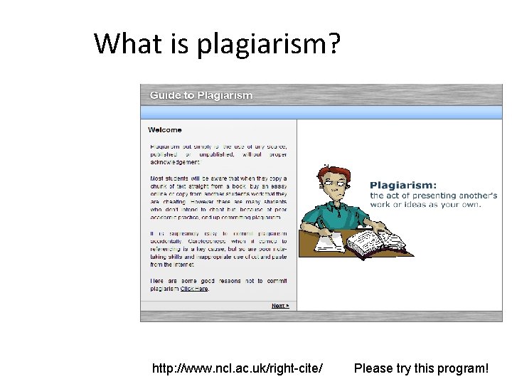 What is plagiarism? http: //www. ncl. ac. uk/right-cite/ Please try this program! 