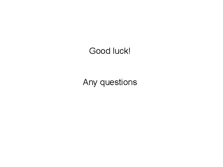 Good luck! Any questions 