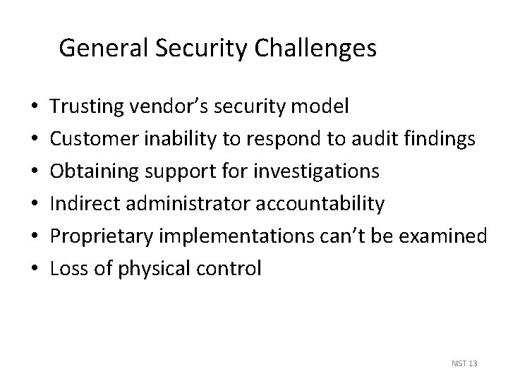 General Security Challenges • • • Trusting vendor’s security model Customer inability to respond