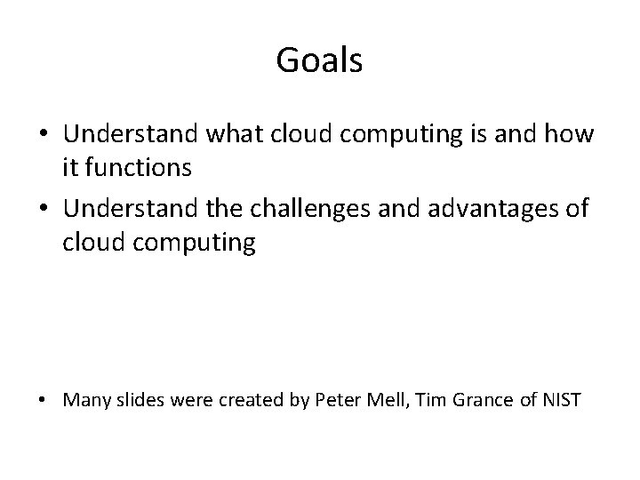 Goals • Understand what cloud computing is and how it functions • Understand the