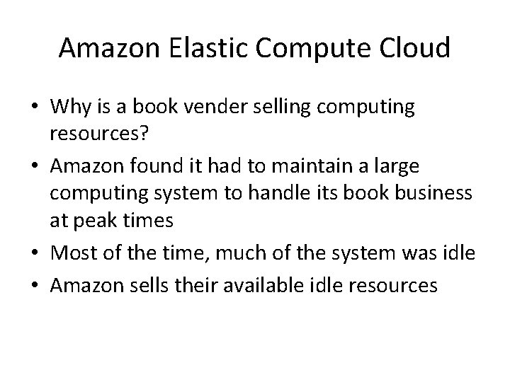 Amazon Elastic Compute Cloud • Why is a book vender selling computing resources? •