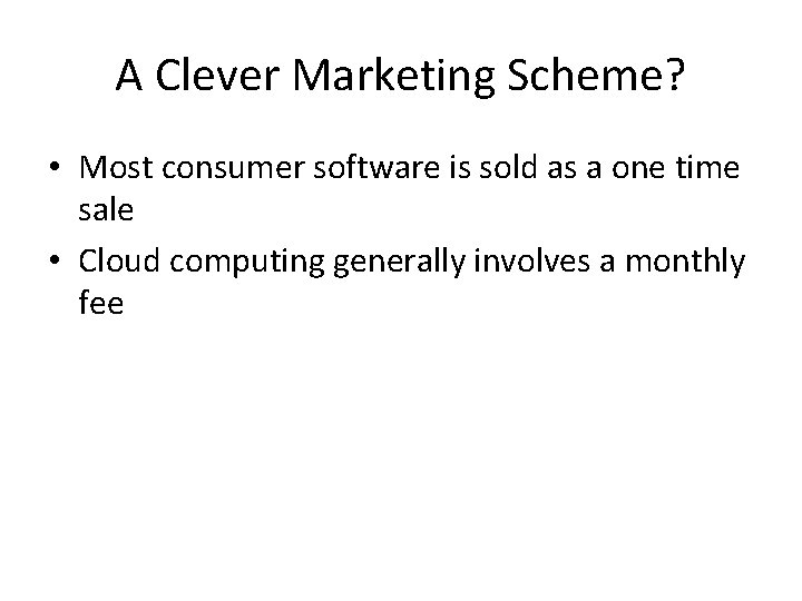 A Clever Marketing Scheme? • Most consumer software is sold as a one time