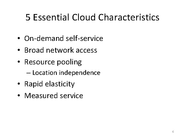 5 Essential Cloud Characteristics • On-demand self-service • Broad network access • Resource pooling