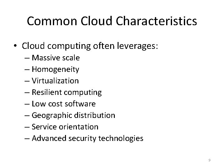 Common Cloud Characteristics • Cloud computing often leverages: – Massive scale – Homogeneity –