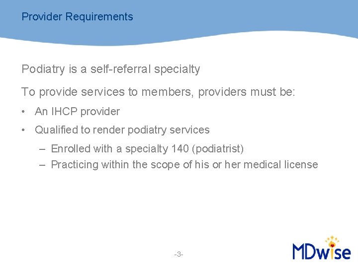 Provider Requirements Podiatry is a self-referral specialty To provide services to members, providers must