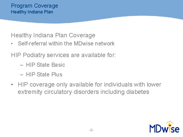 Program Coverage Healthy Indiana Plan Coverage • Self-referral within the MDwise network HIP Podiatry