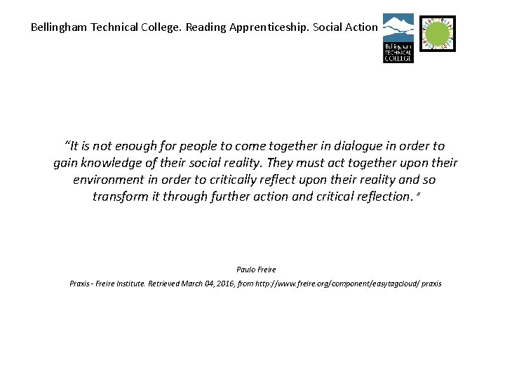 Bellingham Technical College. Reading Apprenticeship. Social Action “It is not enough for people to