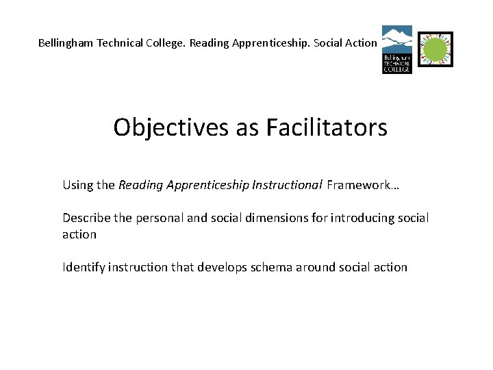 Bellingham Technical College. Reading Apprenticeship. Social Action Objectives as Facilitators Using the Reading Apprenticeship