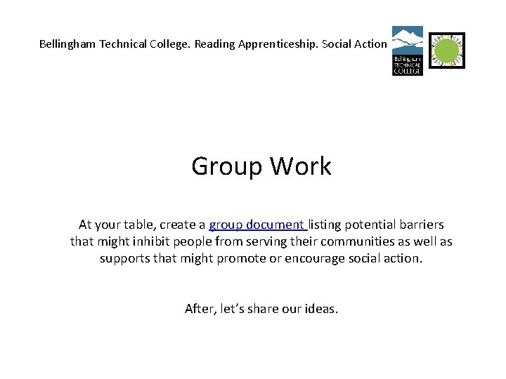 Bellingham Technical College. Reading Apprenticeship. Social Action Group Work At your table, create a