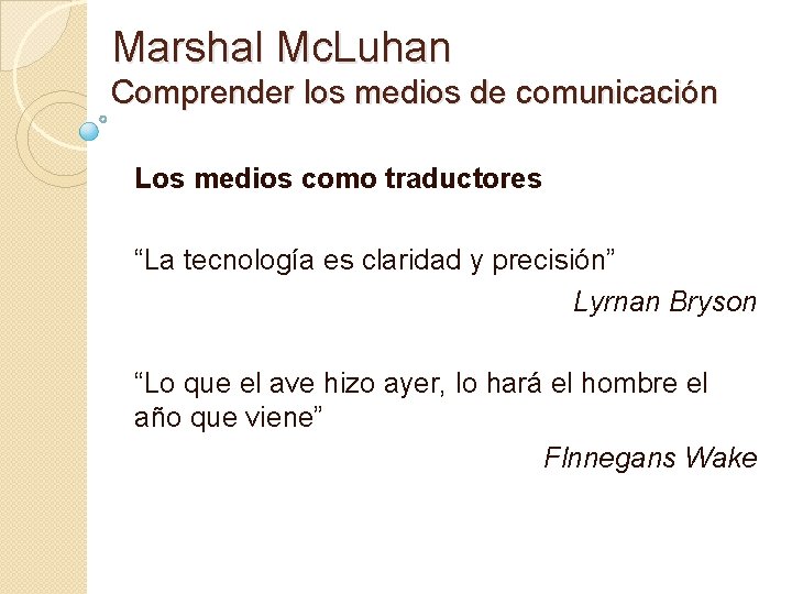 Marshal Mc. Luhan Comprender los medios de comunicación Los medios como traductores “La tecnología