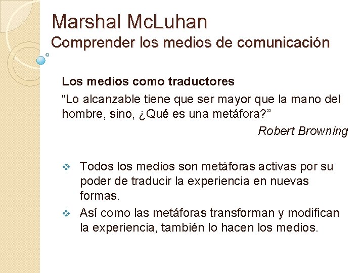 Marshal Mc. Luhan Comprender los medios de comunicación Los medios como traductores “Lo alcanzable