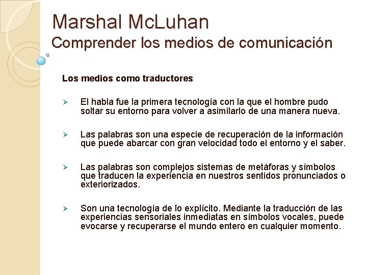 Marshal Mc. Luhan Comprender los medios de comunicación Los medios como traductores Ø El