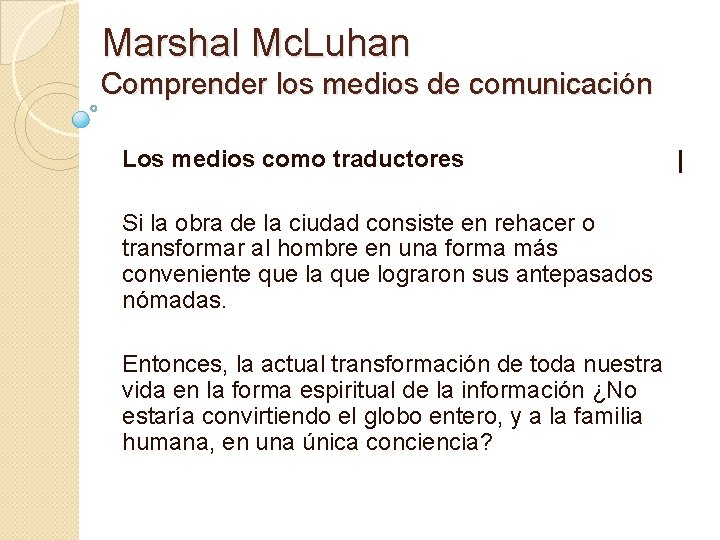 Marshal Mc. Luhan Comprender los medios de comunicación Los medios como traductores Si la