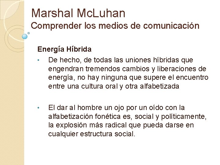Marshal Mc. Luhan Comprender los medios de comunicación Energía Híbrida • De hecho, de