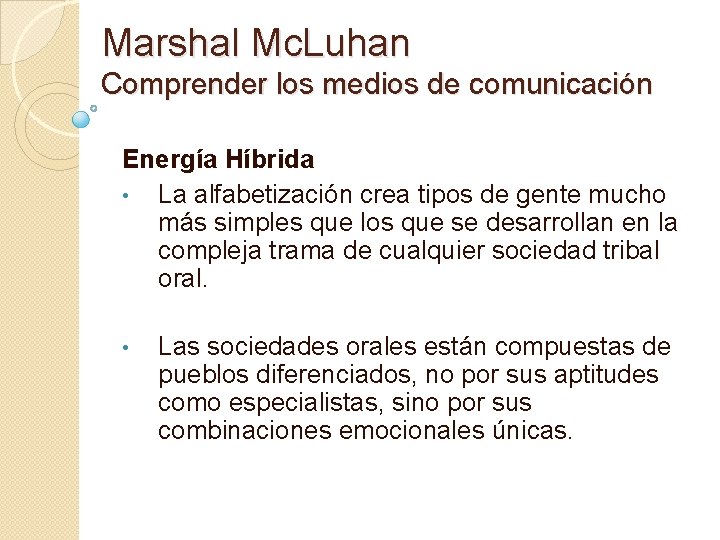 Marshal Mc. Luhan Comprender los medios de comunicación Energía Híbrida • La alfabetización crea