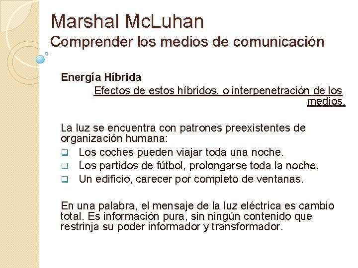 Marshal Mc. Luhan Comprender los medios de comunicación Energía Híbrida Efectos de estos híbridos,