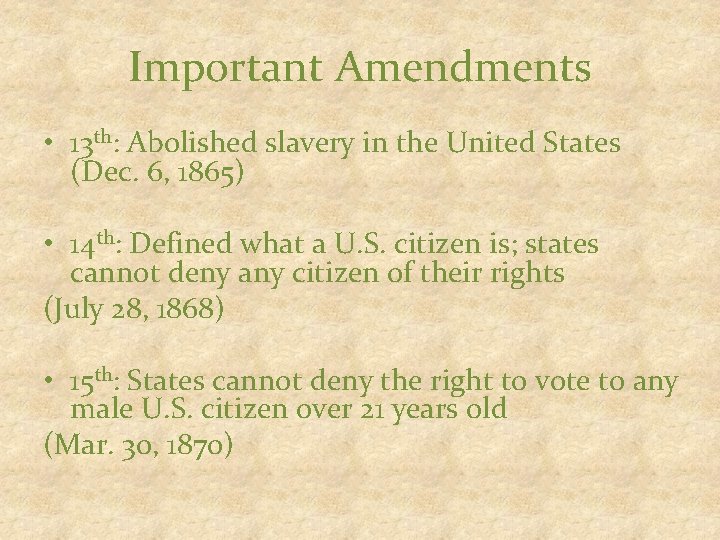Important Amendments • 13 th: Abolished slavery in the United States (Dec. 6, 1865)
