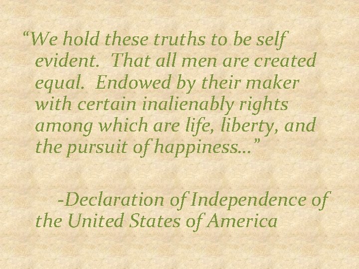 “We hold these truths to be self evident. That all men are created equal.