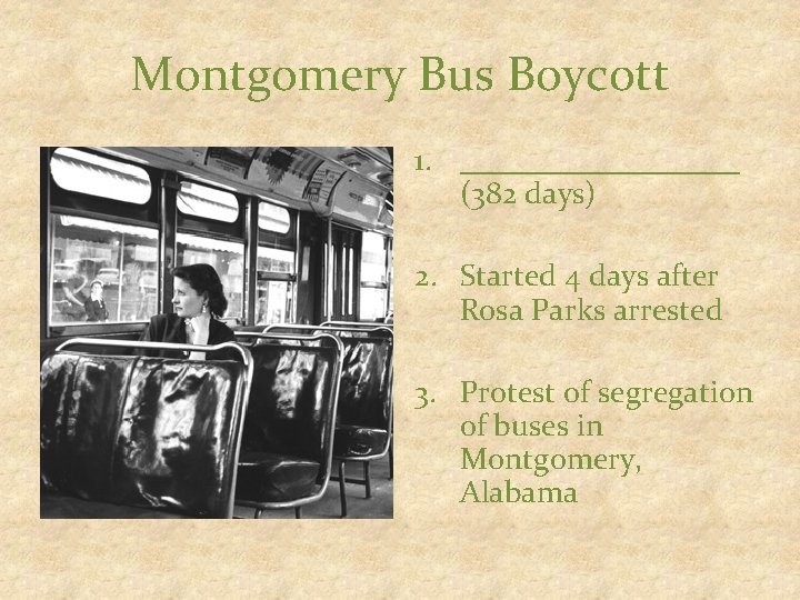 Montgomery Bus Boycott 1. _________ (382 days) 2. Started 4 days after Rosa Parks