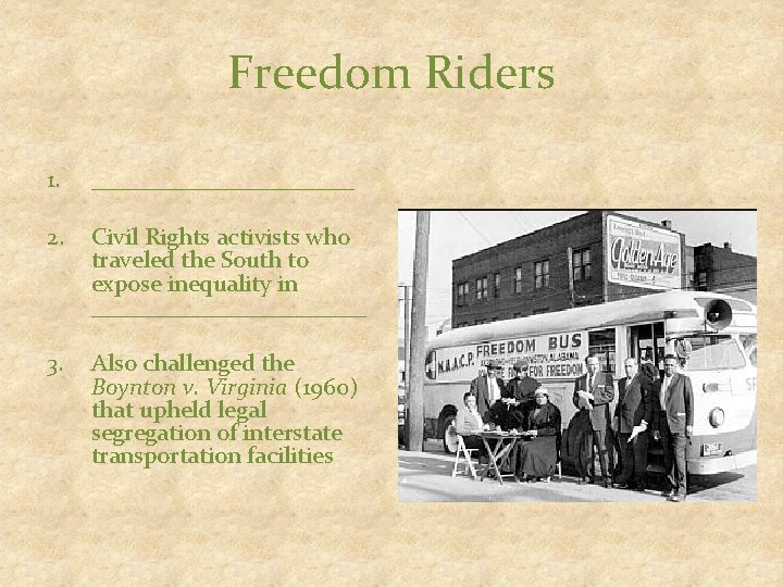Freedom Riders 1. ___________ 2. Civil Rights activists who traveled the South to expose