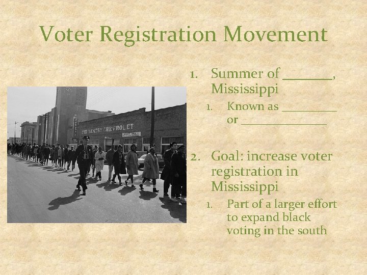 Voter Registration Movement 1. Summer of _______, Mississippi 1. Known as _____ or _______