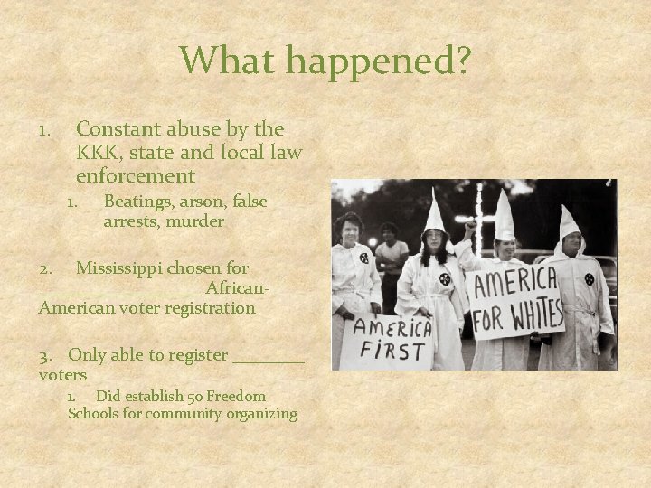 What happened? 1. Constant abuse by the KKK, state and local law enforcement 1.