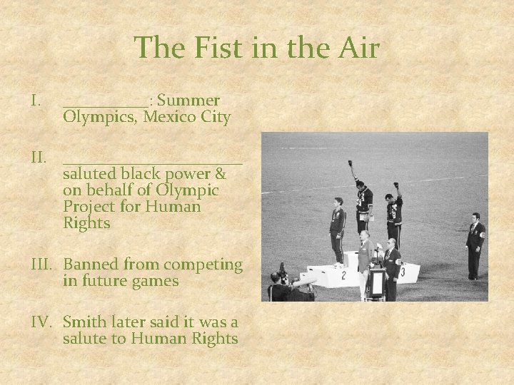 The Fist in the Air I. _____: Summer Olympics, Mexico City II. ___________ saluted