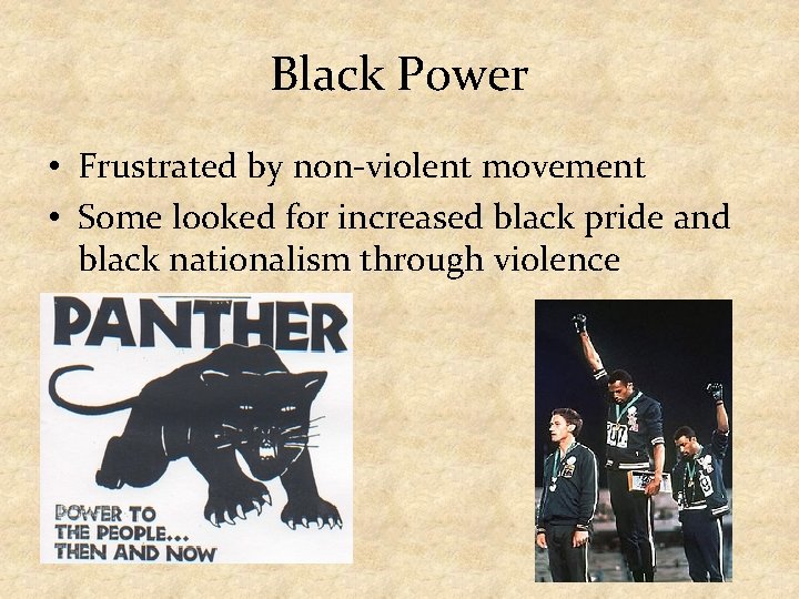 Black Power • Frustrated by non-violent movement • Some looked for increased black pride