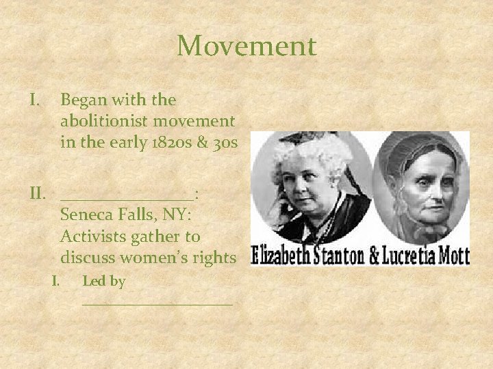 Movement I. Began with the abolitionist movement in the early 1820 s & 30